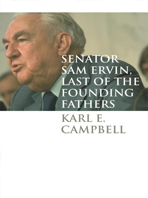 Title details for Senator Sam Ervin, Last of the Founding Fathers by Karl E. Campbell   - Available